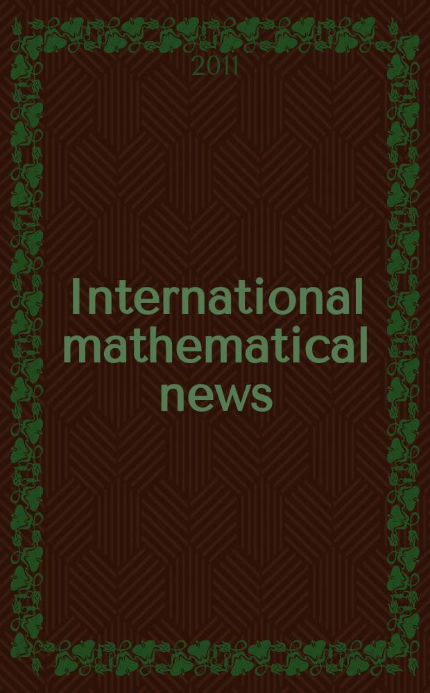 International mathematical news : Bulletin of the International mathematical union Ed. by Österreichische mathematische Gesellschaft. Jg. 65 2011, № 216