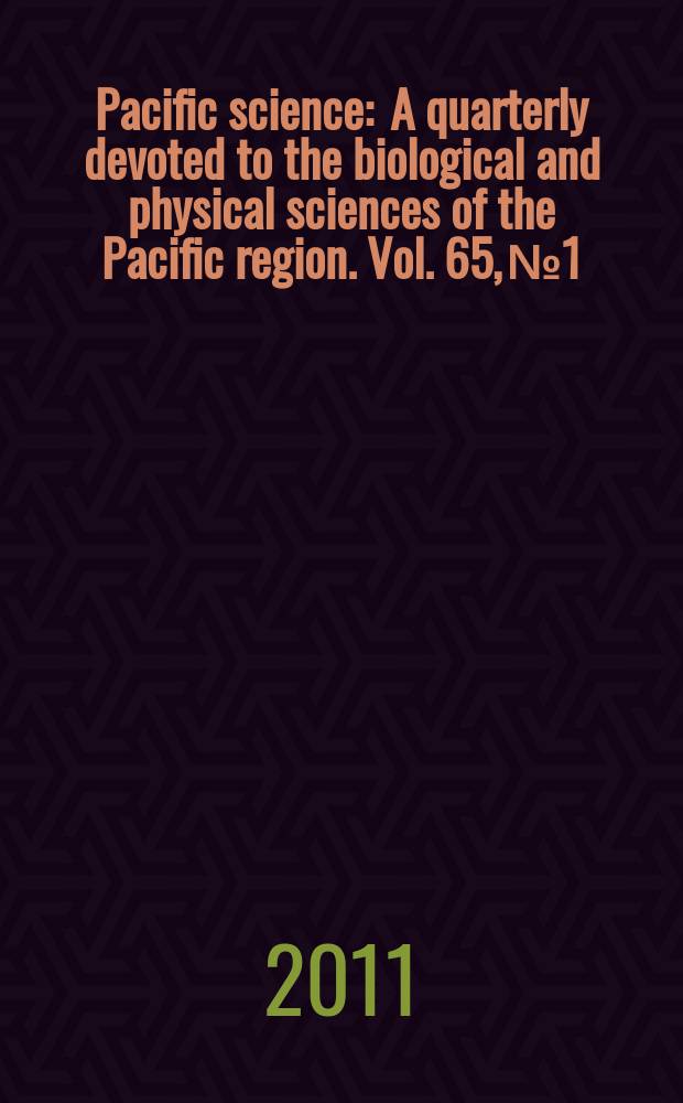 Pacific science : A quarterly devoted to the biological and physical sciences of the Pacific region. Vol. 65, № 1