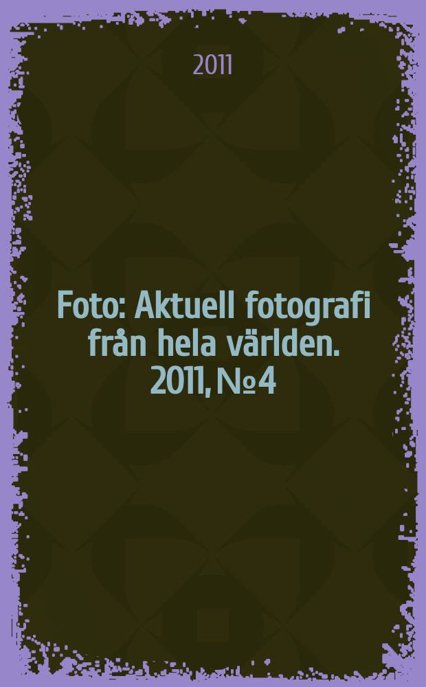 Foto : Aktuell fotografi från hela världen. 2011, № 4