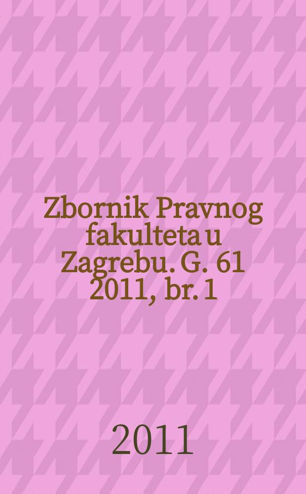 Zbornik Pravnog fakulteta u Zagrebu. G. 61 2011, br. 1