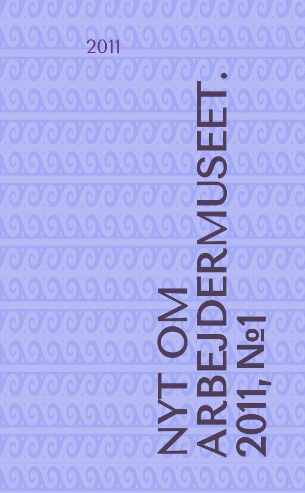 Nyt om Arbejdermuseet. 2011, № 1