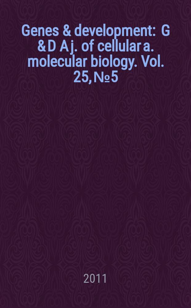 Genes & development : G & D A j. of cellular a. molecular biology. Vol. 25, № 5
