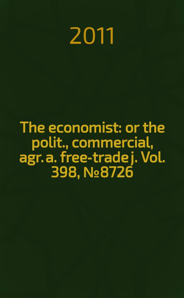 The economist : or the polit., commercial, agr. a. free-trade j. Vol. 398, № 8726