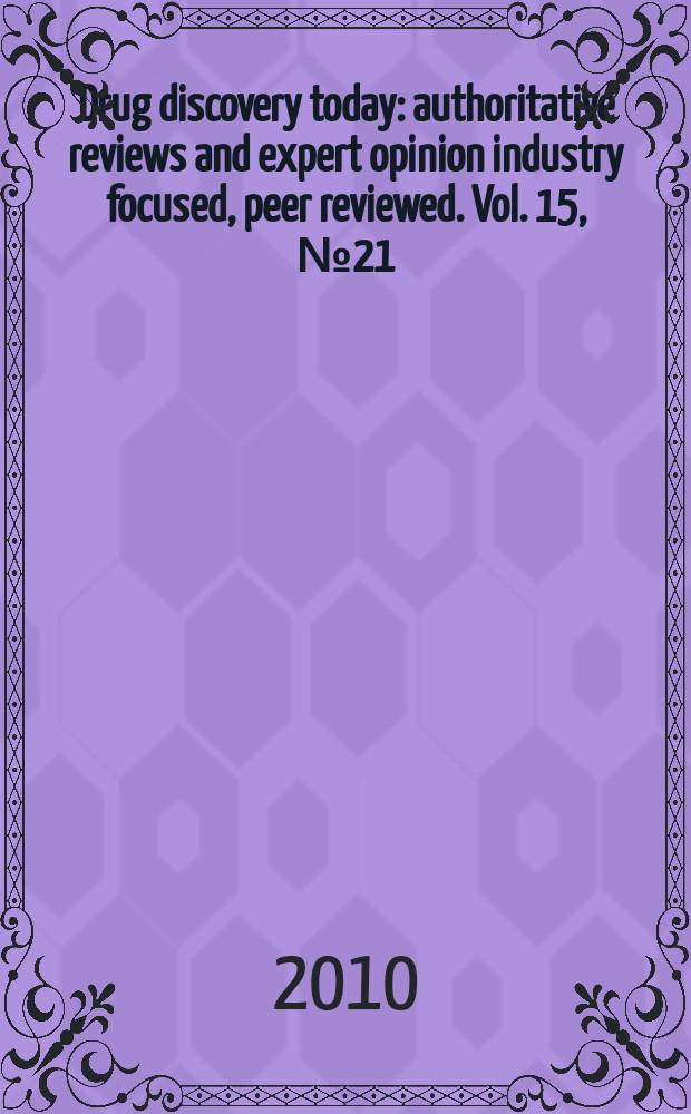 Drug discovery today : authoritative reviews and expert opinion industry focused, peer reviewed. Vol. 15, № 21/22