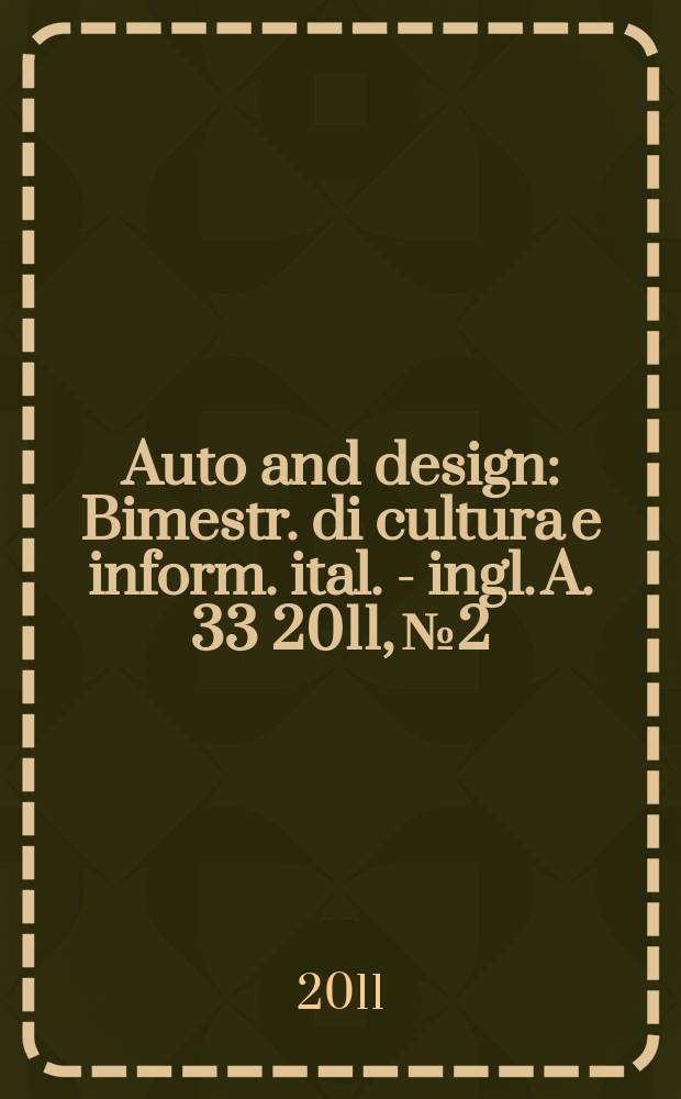 Auto and design : Bimestr. di cultura e inform. ital. - ingl. A. 33 2011, № 2