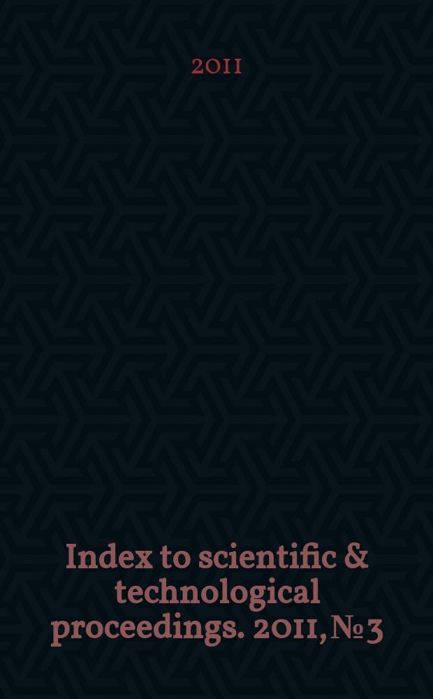 Index to scientific & technological proceedings. 2011, № 3