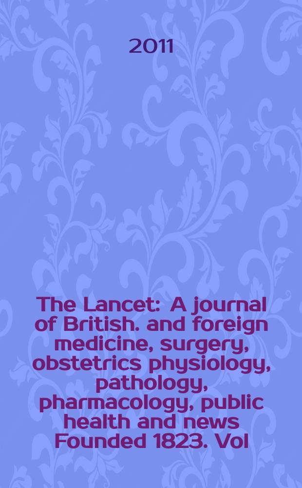 The Lancet : A journal of British. and foreign medicine, surgery, obstetrics physiology, pathology, pharmacology , public health and news Founded 1823. Vol. 377, № 9770