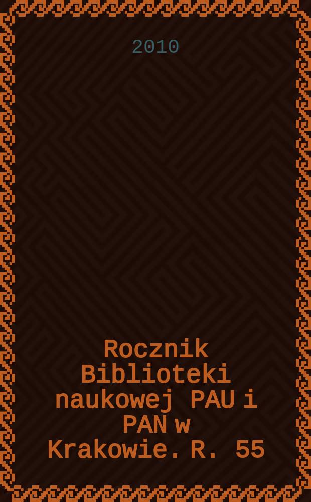 Rocznik Biblioteki naukowej PAU i PAN w Krakowie. R. 55