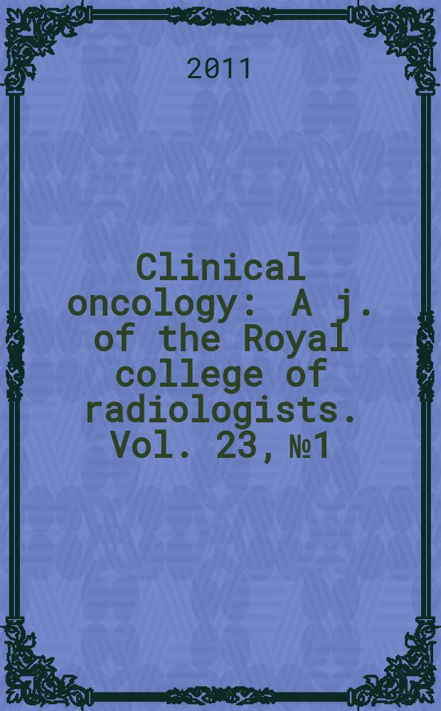 Clinical oncology : A j. of the Royal college of radiologists. Vol. 23, № 1