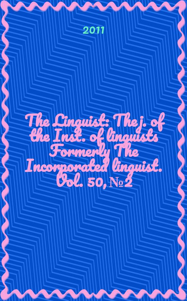 The Linguist : The j. of the Inst. of linguists Formerly The Incorporated linguist. Vol. 50, № 2