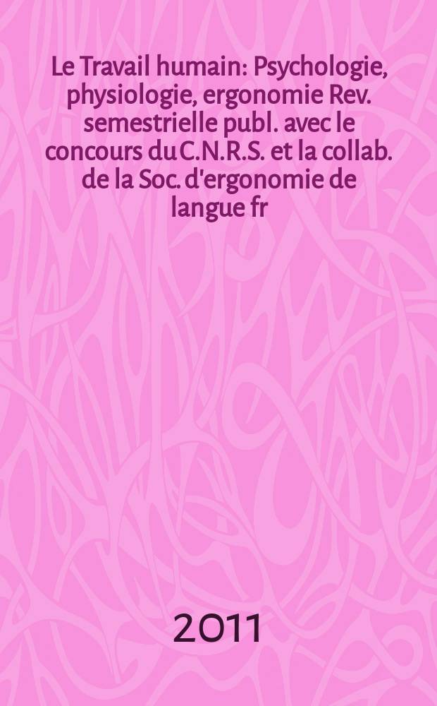 Le Travail humain : Psychologie, physiologie, ergonomie Rev. semestrielle publ. avec le concours du C.N.R.S. et la collab. de la Soc. d'ergonomie de langue fr. Vol. 74, № 1