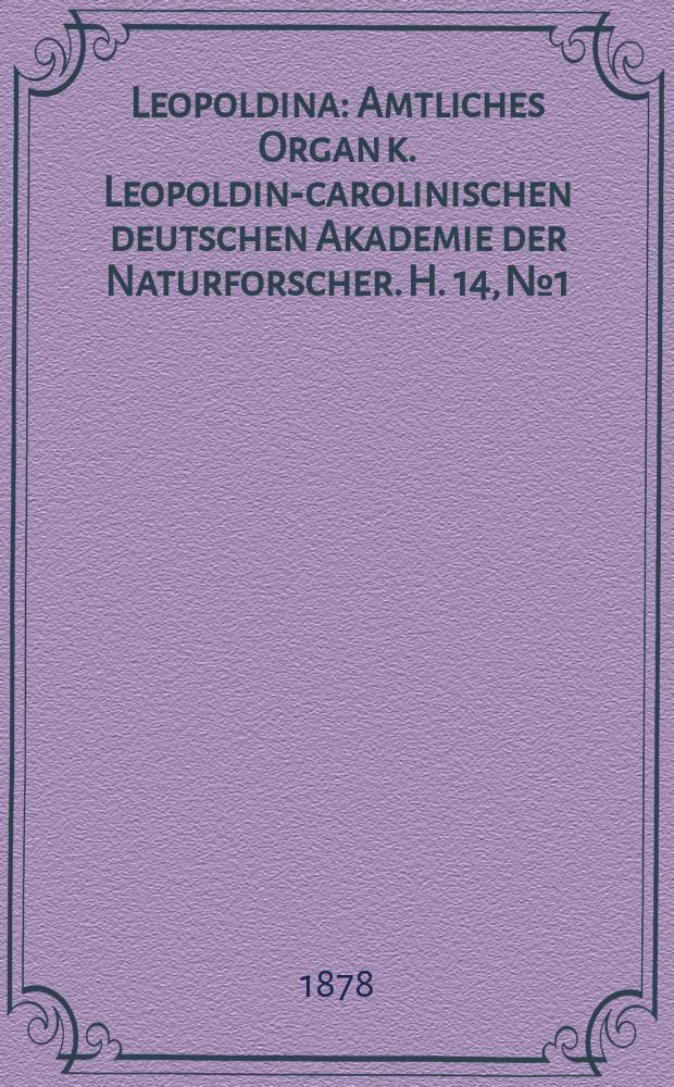 Leopoldina : Amtliches Organ k. Leopoldino- carolinischen deutschen Akademie der Naturforscher. H. 14, № 1/2