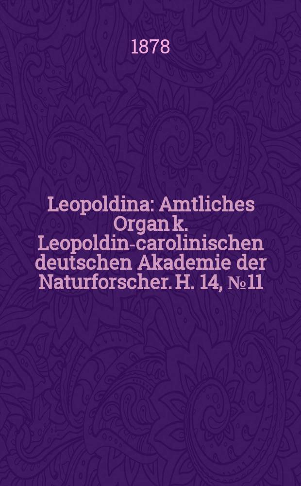 Leopoldina : Amtliches Organ k. Leopoldino- carolinischen deutschen Akademie der Naturforscher. H. 14, № 11/12