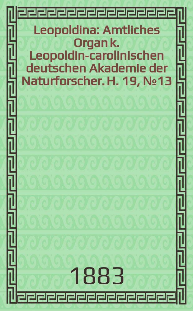 Leopoldina : Amtliches Organ k. Leopoldino- carolinischen deutschen Akademie der Naturforscher. H. 19, № 13/14