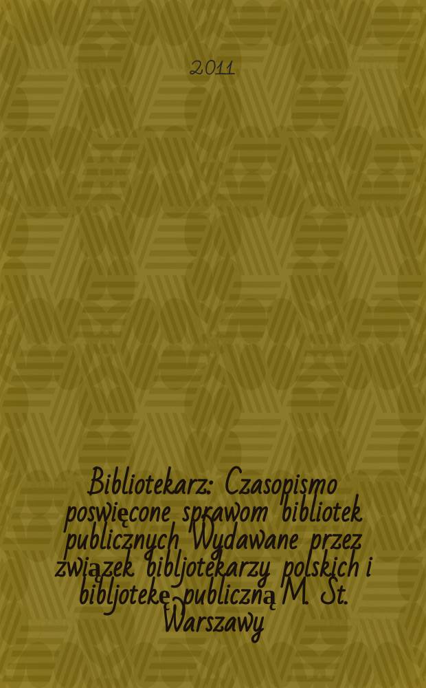 Bibliotekarz : Czasopismo poswięcone sprawom bibliotek publicznych Wydawane przez związek bibljotekarzy polskich i bibljotekę publiczną M. St. Warszawy. 2011, № 3