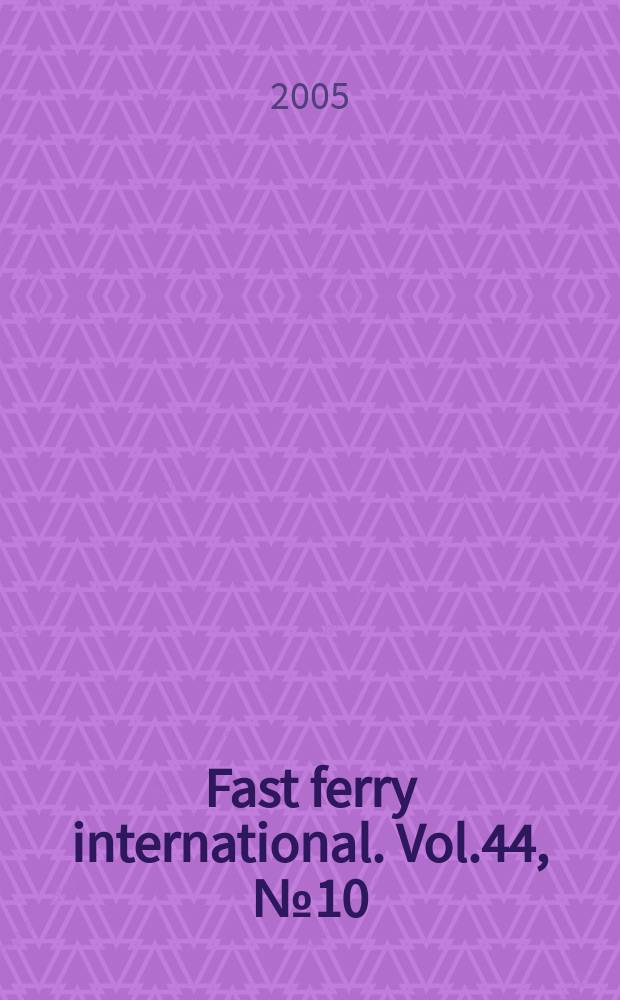 Fast ferry international. Vol.44, № 10