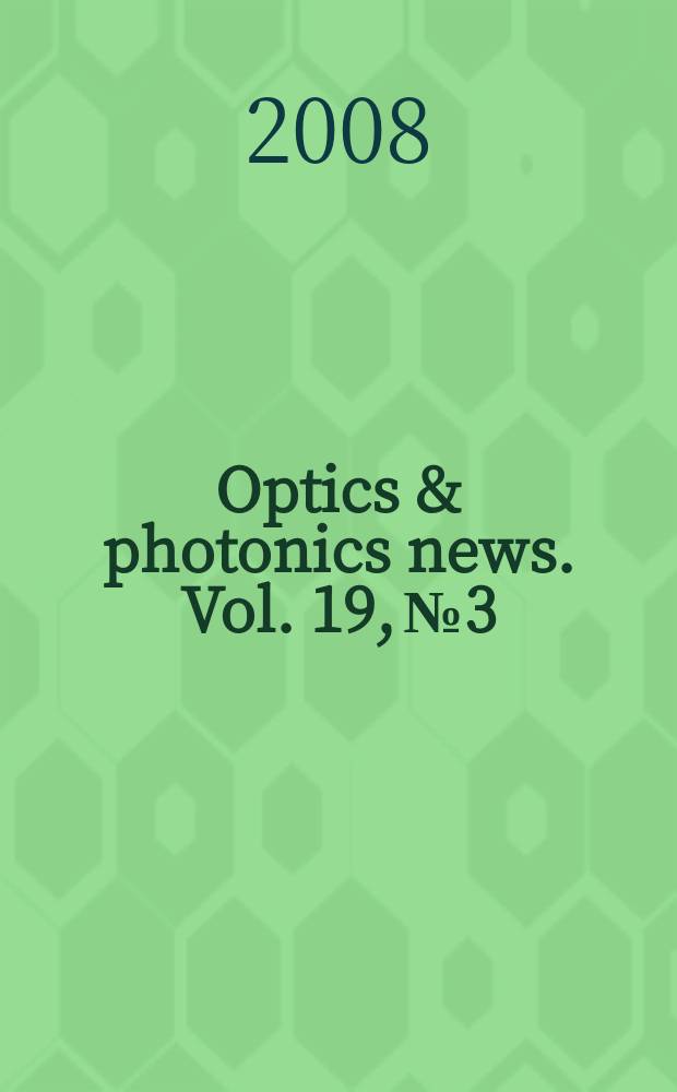 Optics & photonics news. Vol. 19, № 3