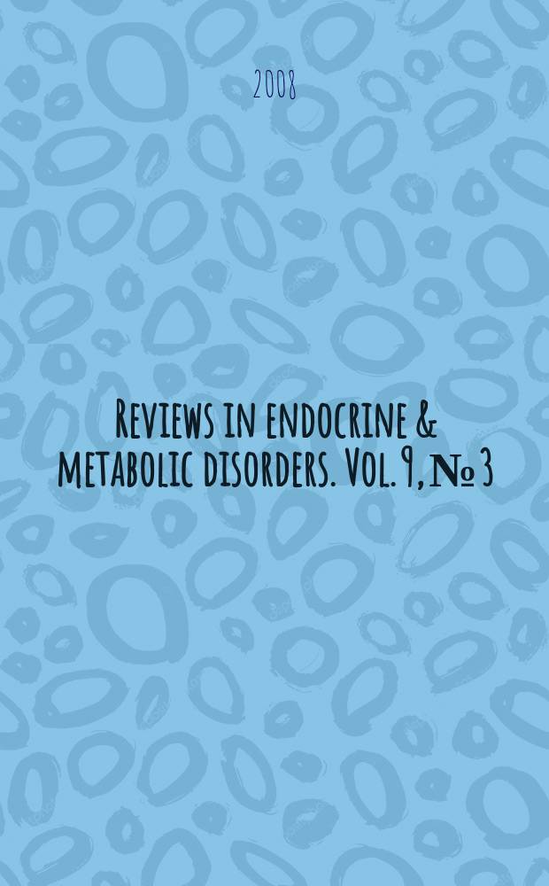 Reviews in endocrine & metabolic disorders. Vol. 9, № 3 : Endocrinology in developing countries = Эндокринология в развивающихся странах: усовершенствование.