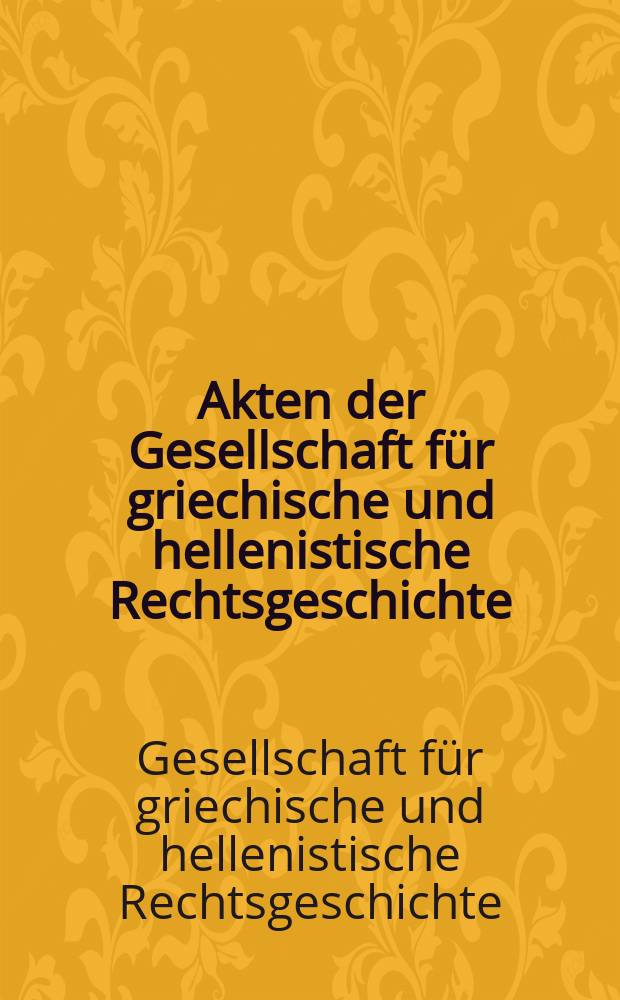 Akten der Gesellschaft für griechische und hellenistische Rechtsgeschichte