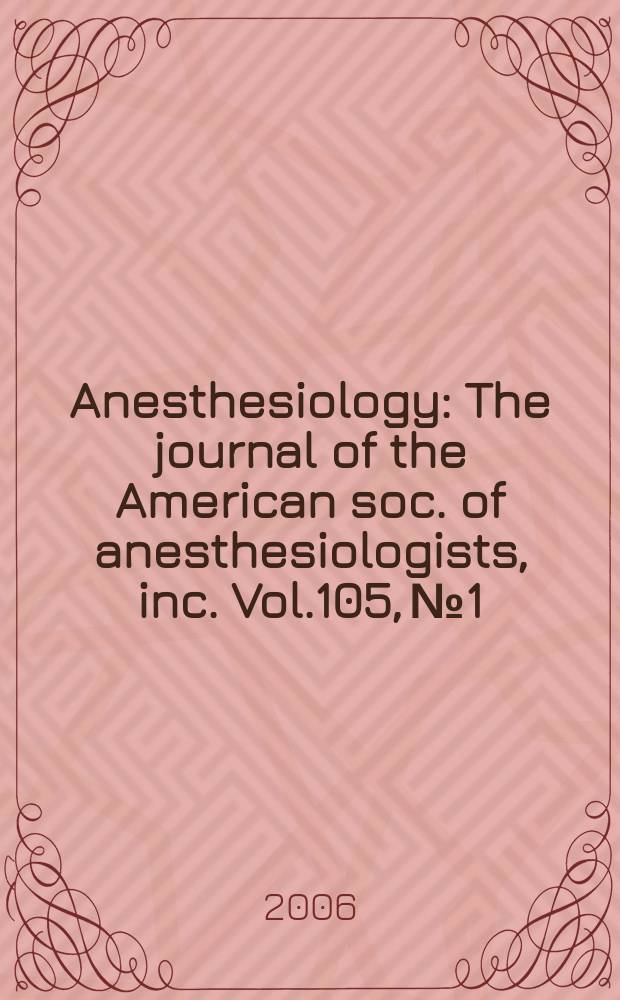 Anesthesiology : The journal of the American soc. of anesthesiologists, inc. Vol.105, № 1
