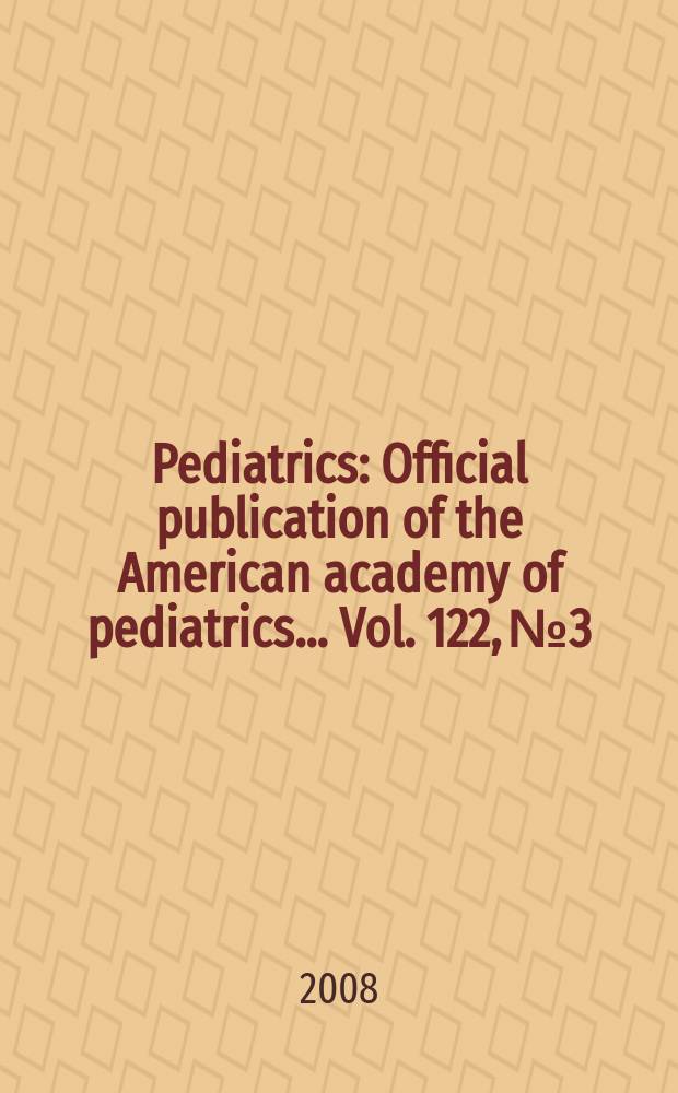 Pediatrics : Official publication of the American academy of pediatrics... Vol. 122, № 3
