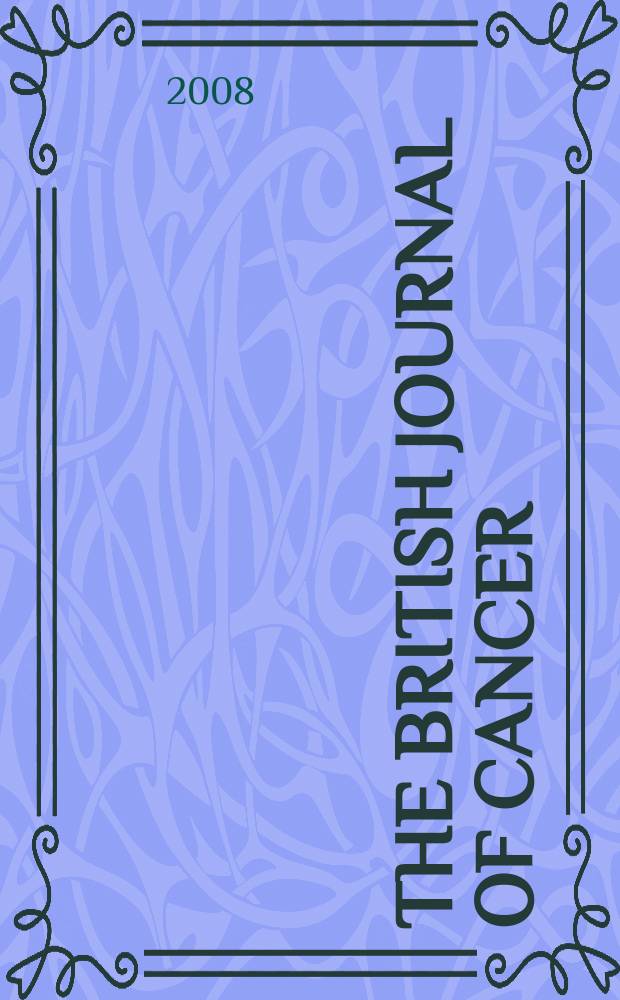 The British journal of cancer : The official journal of the British empire cancer campaign. Vol. 99, № 1