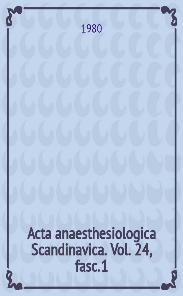 Acta anaesthesiologica Scandinavica. Vol. 24, fasc. 1