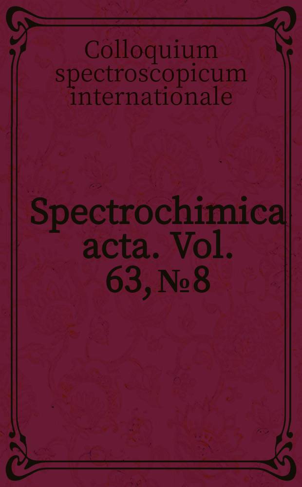 Spectrochimica acta. Vol. 63, № 8 : Colloquium spectroscopium internationale XXXV (CSI XXXV), Xiamen, China, 23-27 September, 2007
