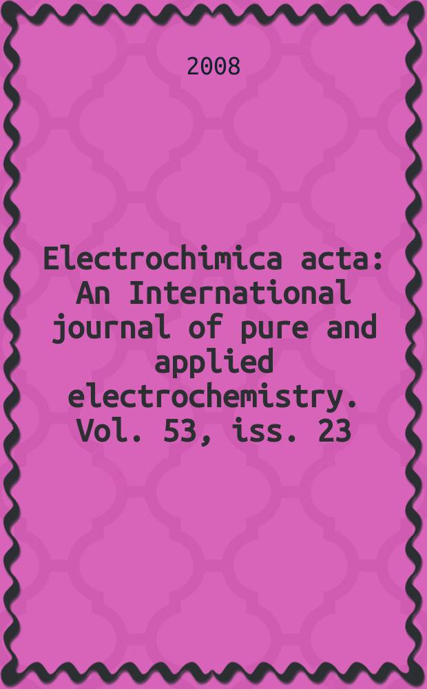 Electrochimica acta : An International journal of pure and applied electrochemistry. Vol. 53, iss. 23 : Exploring frontiers of electrochemistry