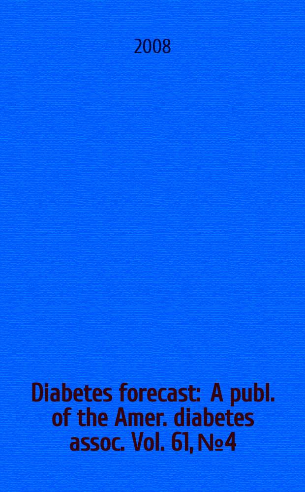 Diabetes forecast : A publ. of the Amer. diabetes assoc. Vol. 61, № 4