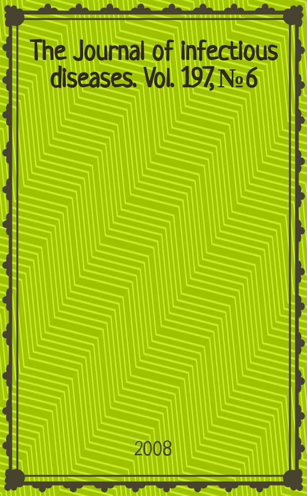 The Journal of infectious diseases. Vol. 197, № 6