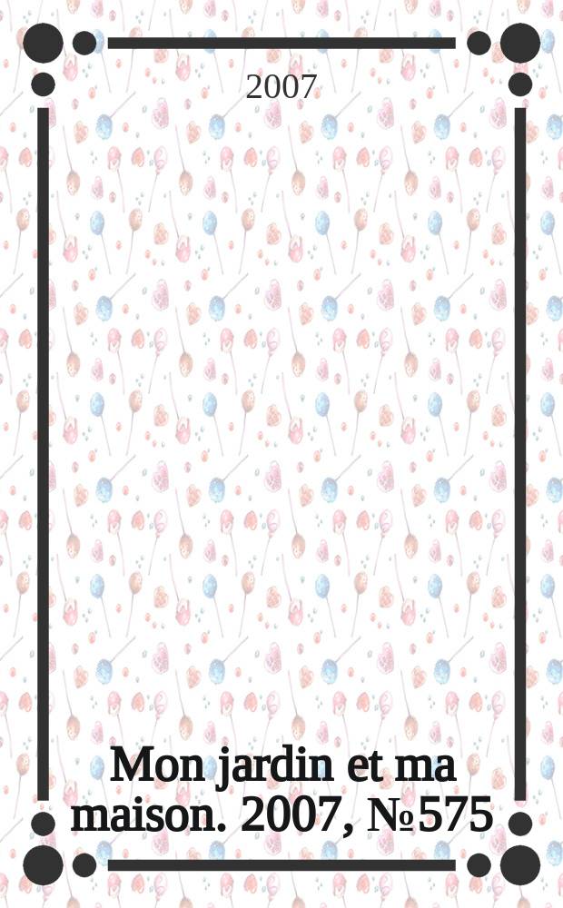 Mon jardin et ma maison. 2007, № 575