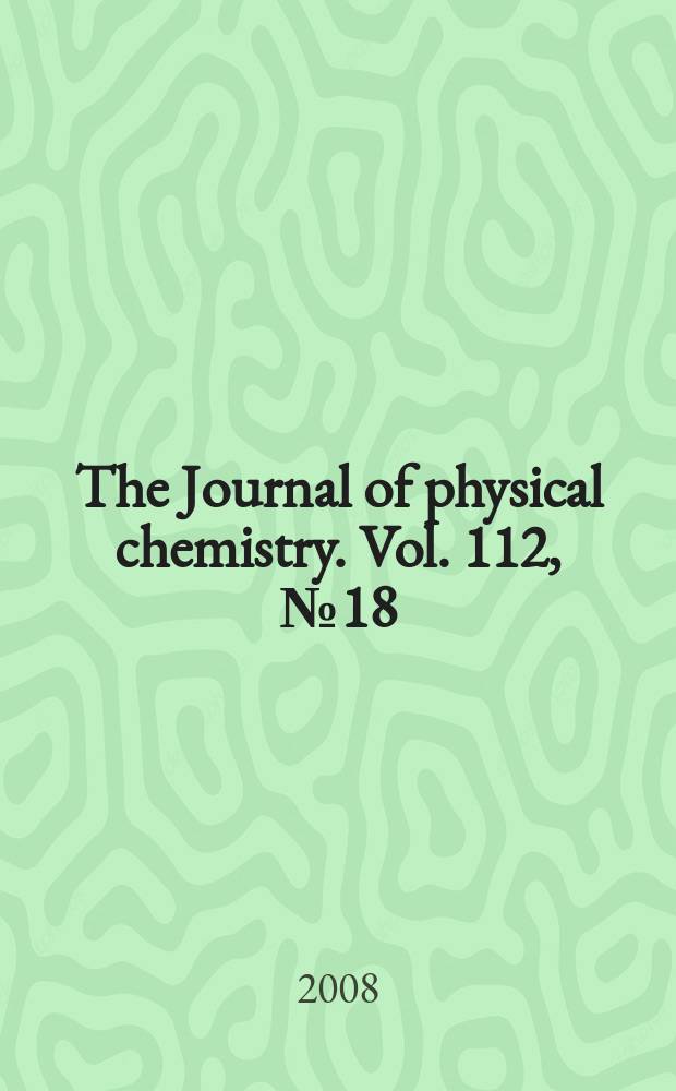 The Journal of physical chemistry. Vol. 112, № 18