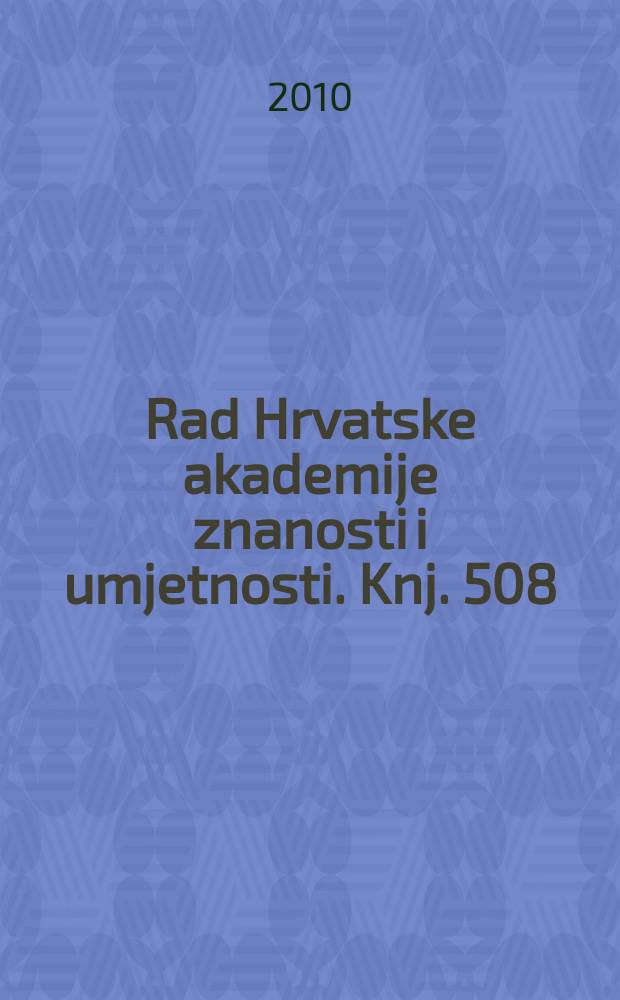 Rad Hrvatske akademije znanosti i umjetnosti. Knj. 508