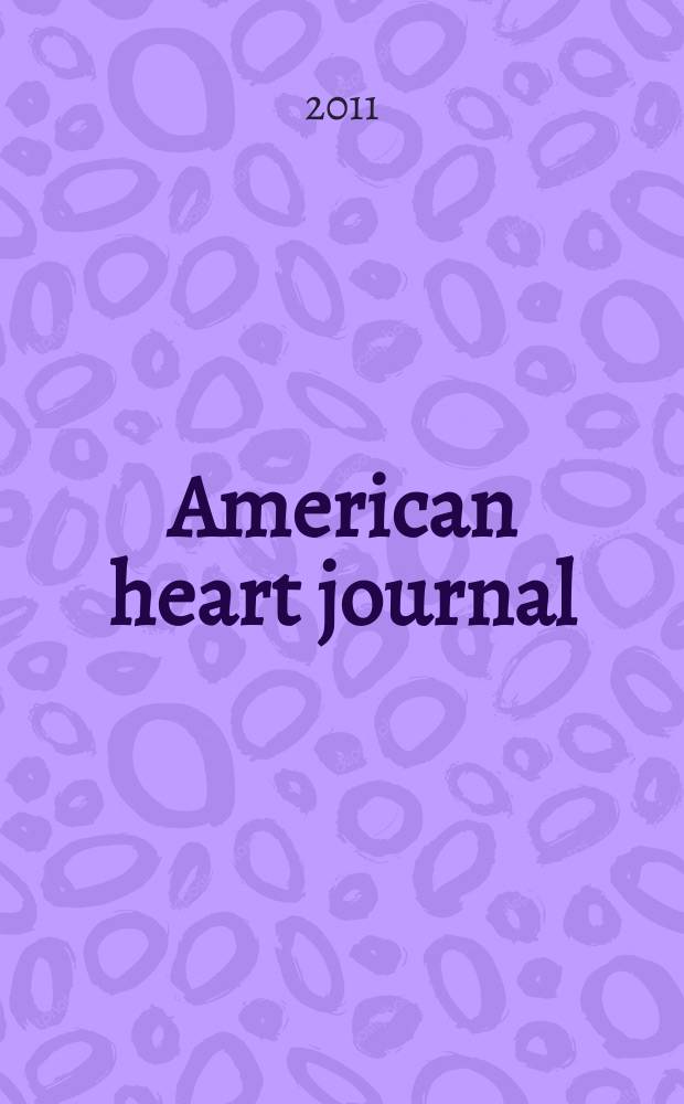 American heart journal : Publ. bi-monthly under the auditorial direction of the American heart association. Vol. 161, № 4