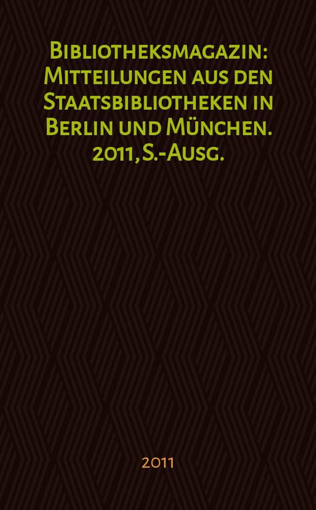 Bibliotheksmagazin : Mitteilungen aus den Staatsbibliotheken in Berlin und München. 2011, S.-Ausg. : Für Forschung und Kultur = Исследования и культура