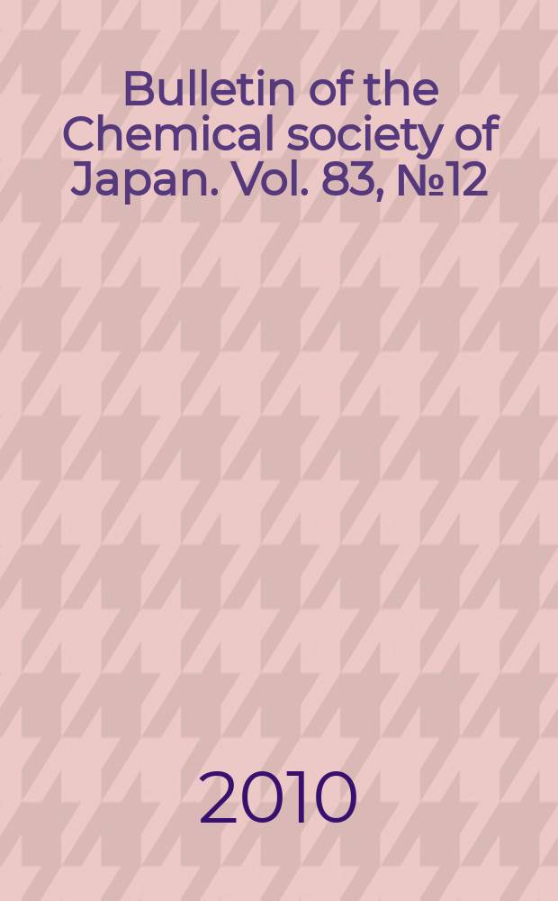 Bulletin of the Chemical society of Japan. Vol. 83, № 12