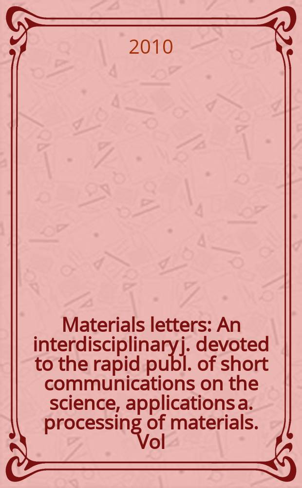 Materials letters : An interdisciplinary j. devoted to the rapid publ. of short communications on the science, applications a. processing of materials. Vol. 64, № 23