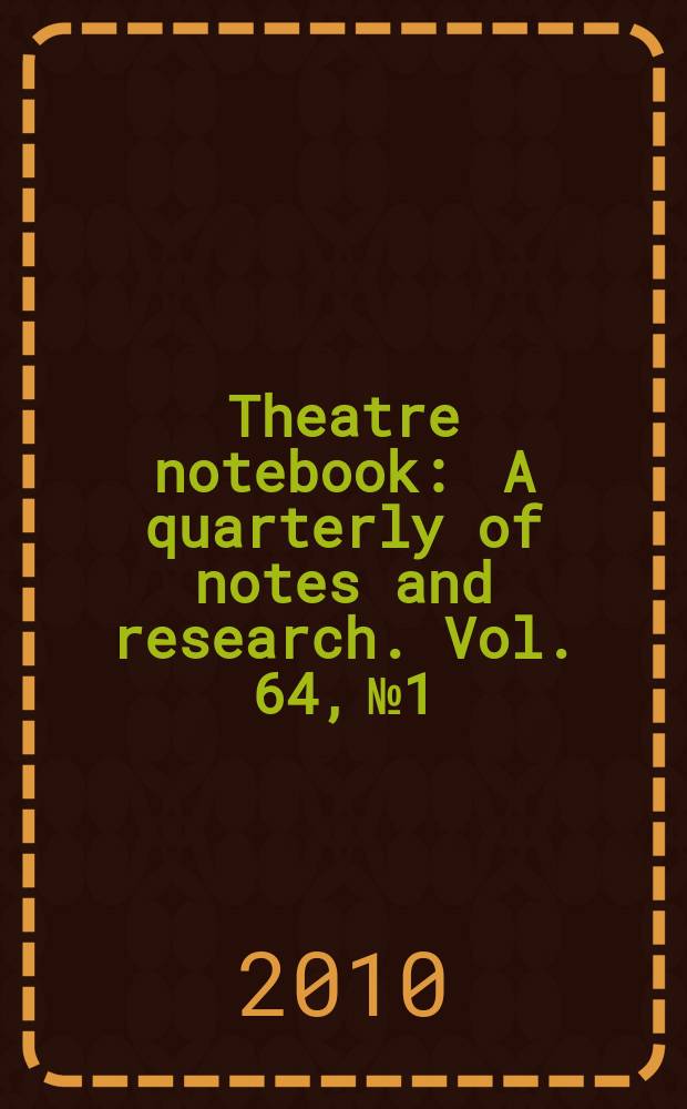 Theatre notebook : A quarterly of notes and research. Vol. 64, № 1