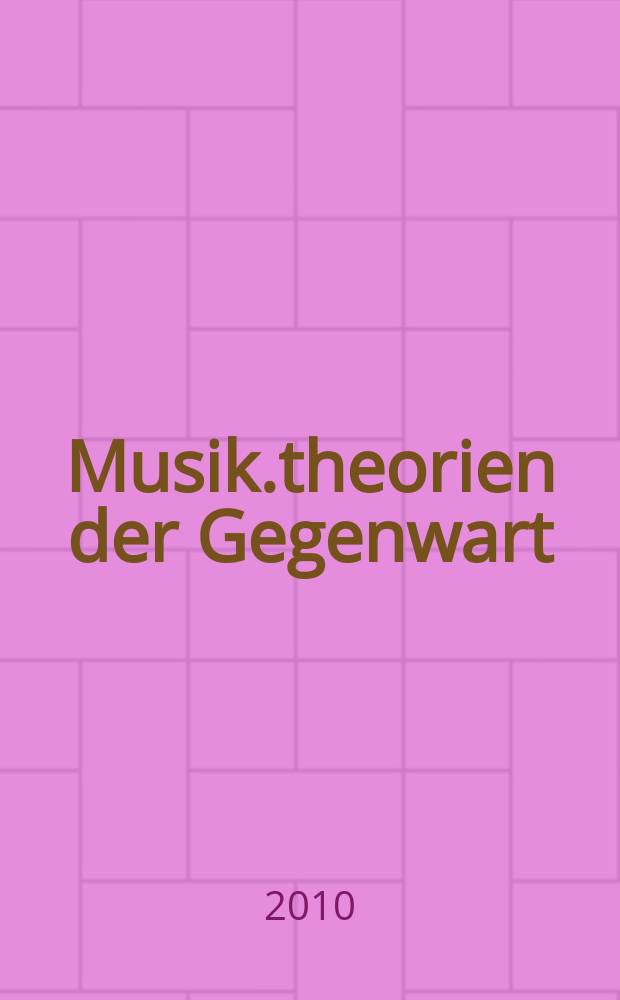 Musik.theorien der Gegenwart : Schriftenreihe Kunstuniversität Graz, Institut 1: Komposition, Musiktheorie, Musikgeschichte und Dirigieren. 4 : Musiktheorie als interdisziplinäres Fach = Теория музыки как дисциплинарная тема