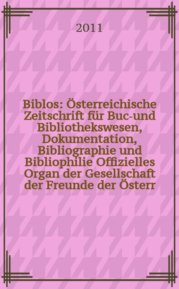 Biblos : Österreichische Zeitschrift für Buch- und Bibliothekswesen, Dokumentation, Bibliographie und Bibliophilie Offizielles Organ der Gesellschaft der Freunde der Österr. Nationalbibliothek. Jg. 60 2011, № 1 : Wie kommt die Ordnung in die Bibliothek? = Как приходит порядок в библиотеку?