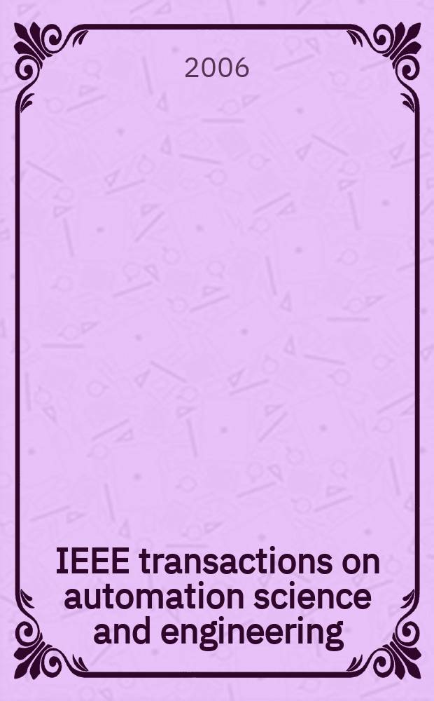 IEEE transactions on automation science and engineering : A publ. of the IEEE Robotics a. automation soc. Vol.3, №4