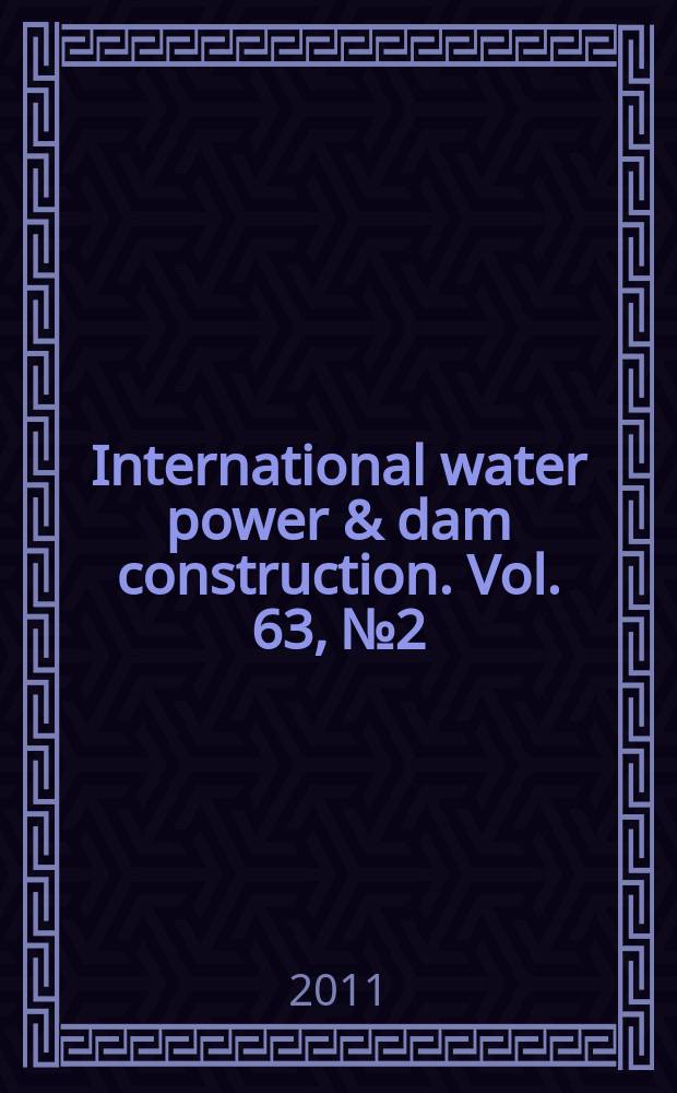 International water power & dam construction. Vol. 63, № 2