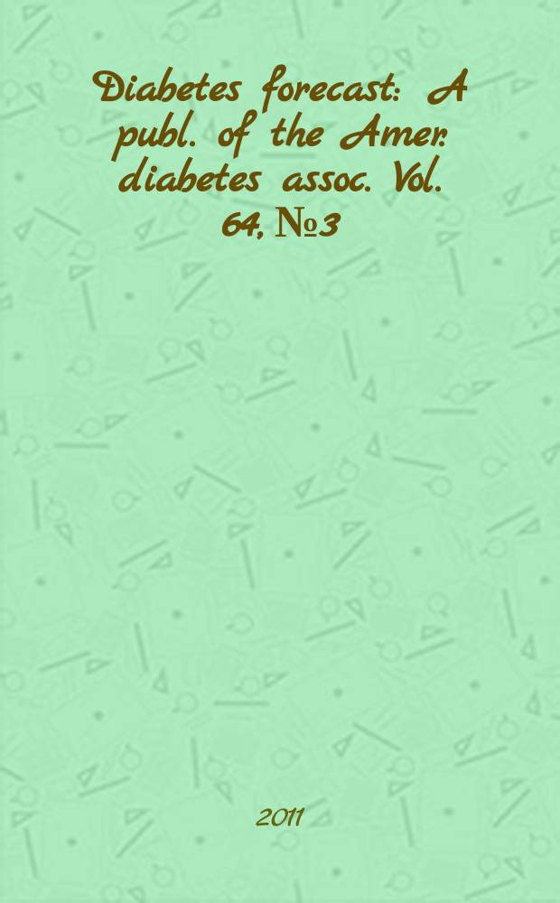 Diabetes forecast : A publ. of the Amer. diabetes assoc. Vol. 64, № 3