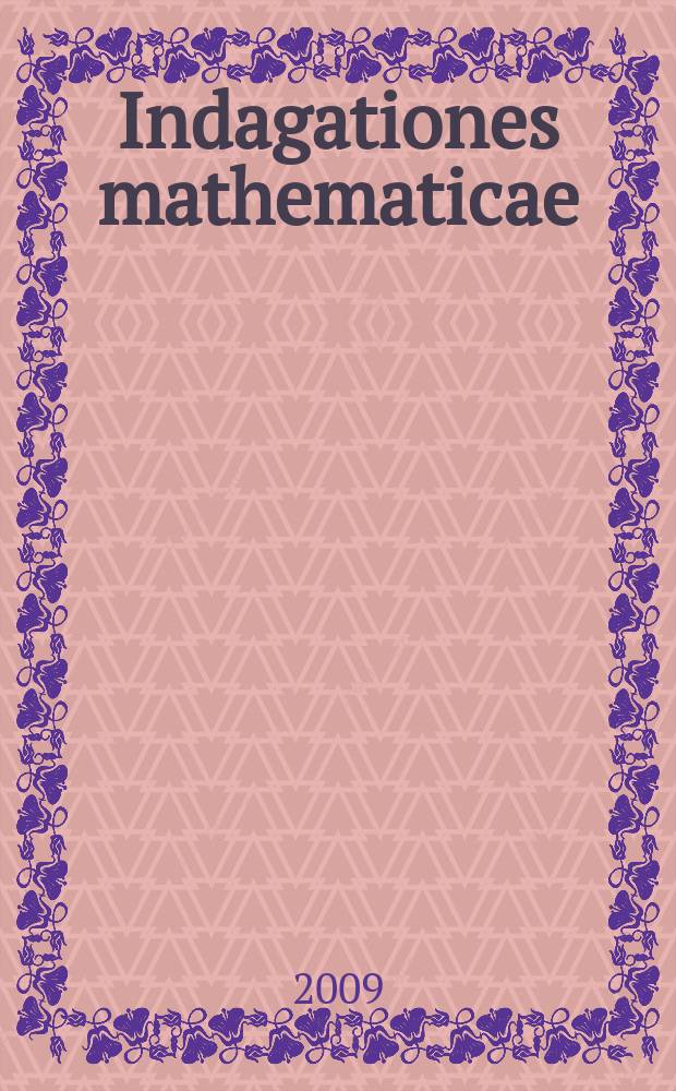 Indagationes mathematicae : Proc. of the Knkl. Nederl. akad. van wet. Previously also publ. as Proc. of the Knkl. Nederl. akad. van wet. N.S., vol. 20, № 4