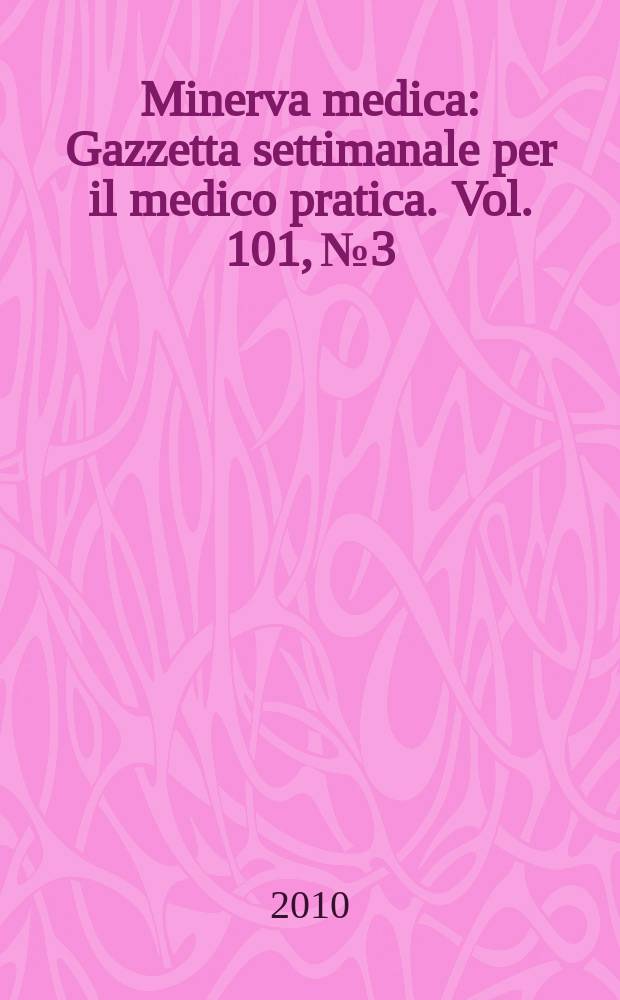 Minerva medica : Gazzetta settimanale per il medico pratica. Vol. 101, № 3