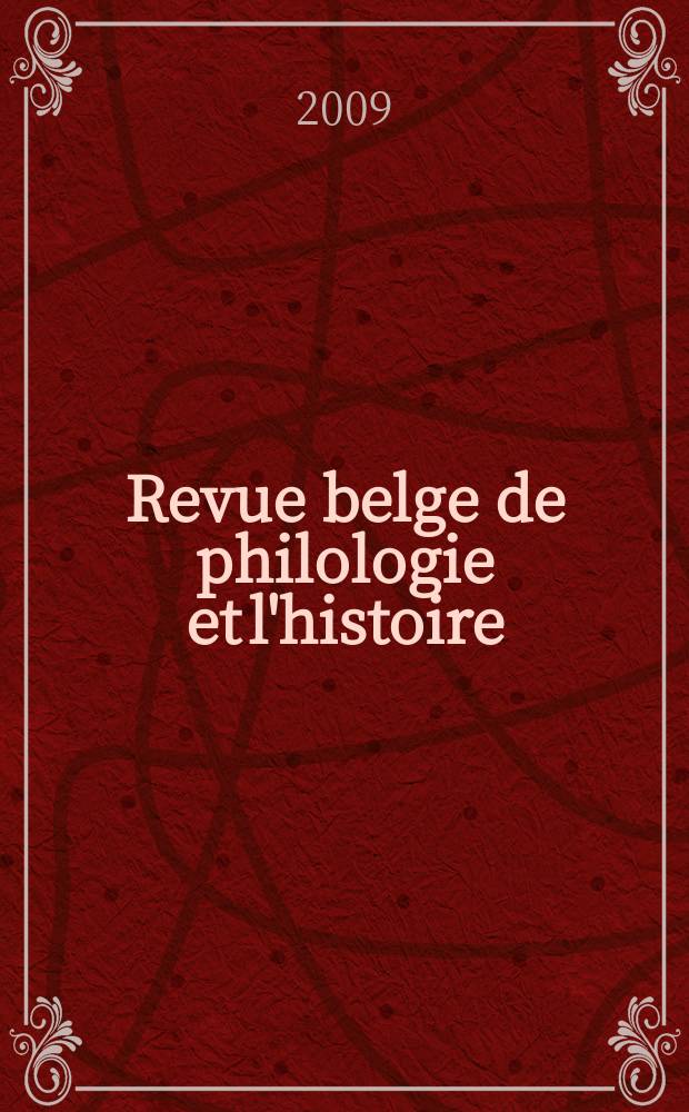 Revue belge de philologie et l'histoire : Recueil trimestriel public par la Société pour le progrès des études philologiques et historiques. T. 87, Fasc. 1