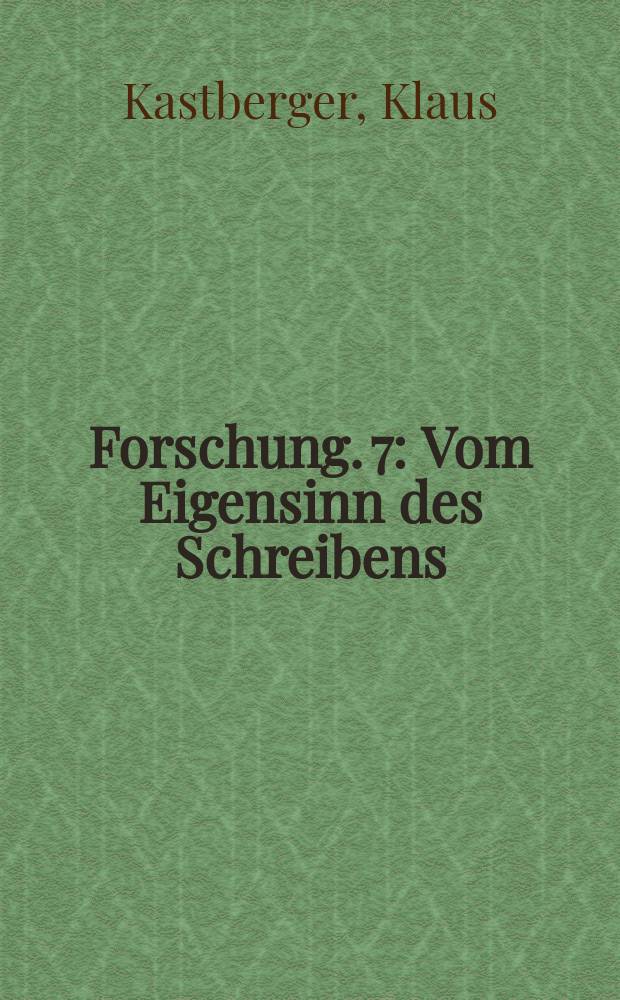 Forschung. 7 : Vom Eigensinn des Schreibens = Научные исследования о современной австрийской литературе