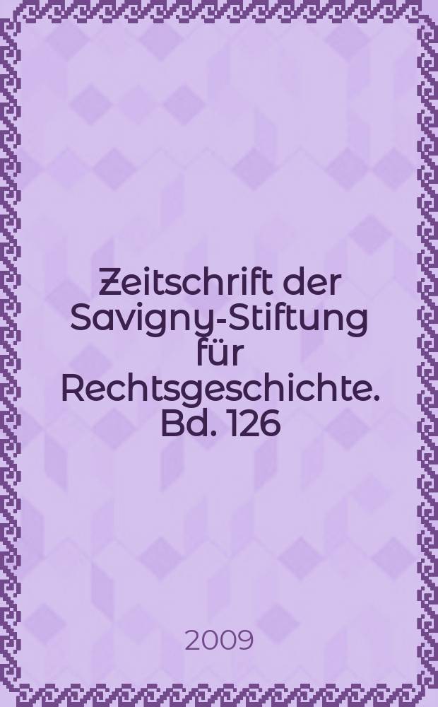 Zeitschrift der Savigny-Stiftung für Rechtsgeschichte. Bd. 126