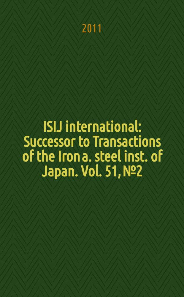 ISIJ international : Successor to Transactions of the Iron a. steel inst. of Japan. Vol. 51, № 2